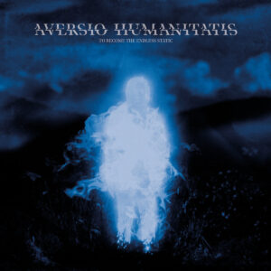 aversio humanitatis to become the endless static